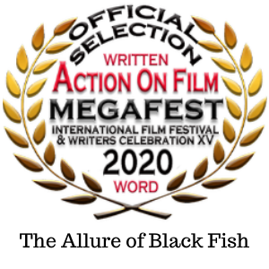 The Allure of Black Fish, a short horror script by kay patterson, officially selected for 2020 Action of Film Megafest